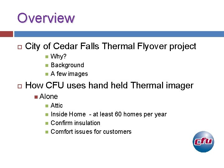 Overview City of Cedar Falls Thermal Flyover project Why? Background A few images How