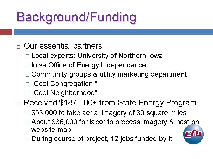 Background/Funding Our essential partners � Local experts: University of Northern Iowa � Iowa Office