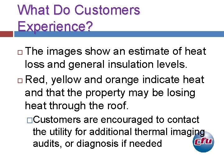 What Do Customers Experience? The images show an estimate of heat loss and general