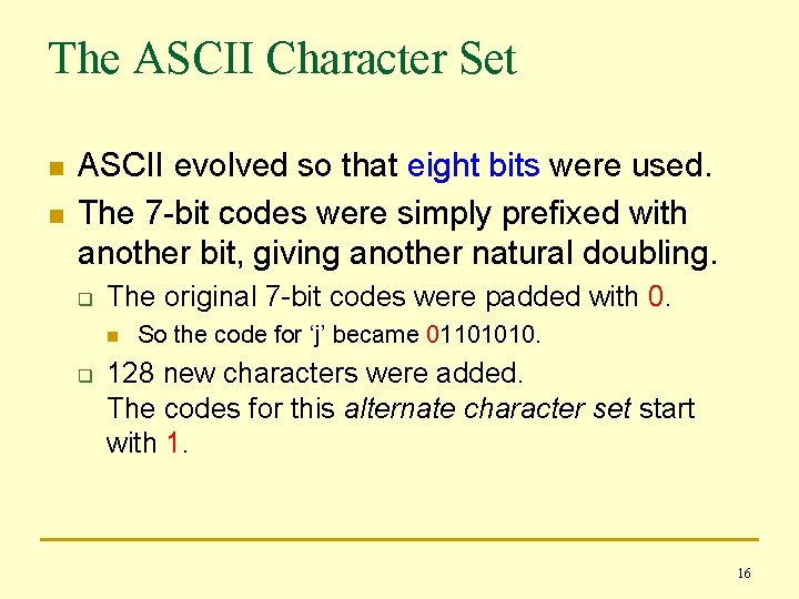 The ASCII Character Set n n ASCII evolved so that eight bits were used.