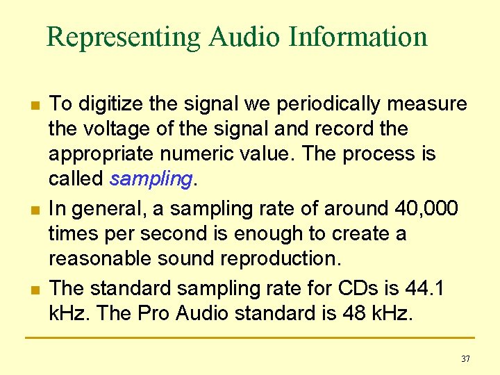 Representing Audio Information n To digitize the signal we periodically measure the voltage of