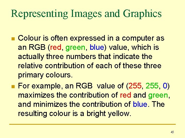 Representing Images and Graphics n n Colour is often expressed in a computer as