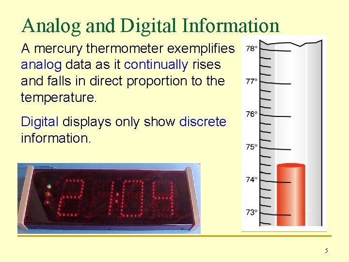 Analog and Digital Information A mercury thermometer exemplifies analog data as it continually rises