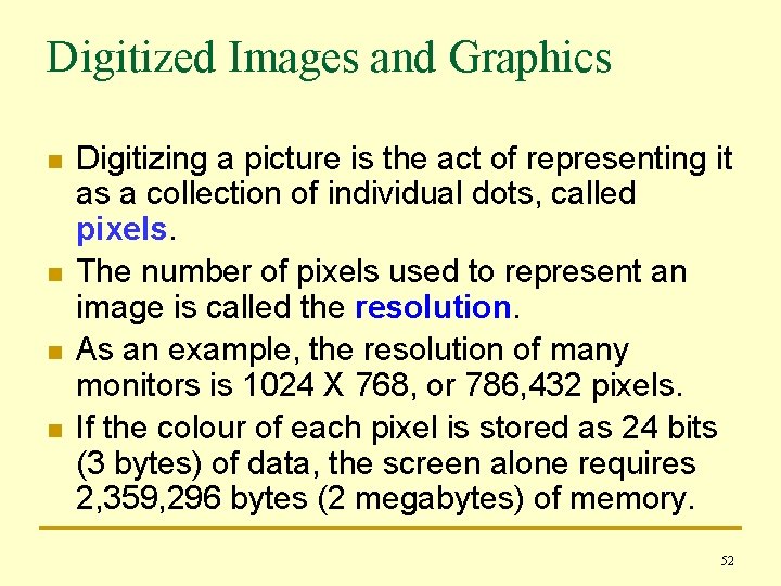 Digitized Images and Graphics n n Digitizing a picture is the act of representing