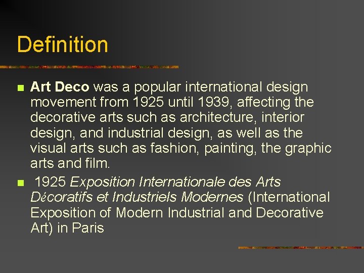 Definition n n Art Deco was a popular international design movement from 1925 until