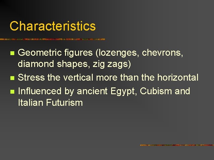 Characteristics n n n Geometric figures (lozenges, chevrons, diamond shapes, zig zags) Stress the