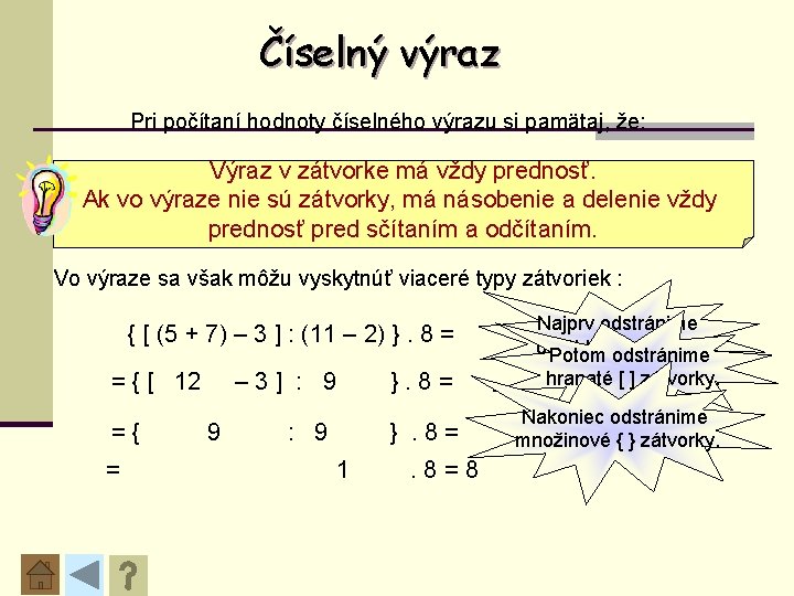 Číselný výraz Pri počítaní hodnoty číselného výrazu si pamätaj, že: Výraz v zátvorke má