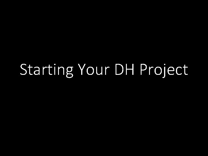 Starting Your DH Project 