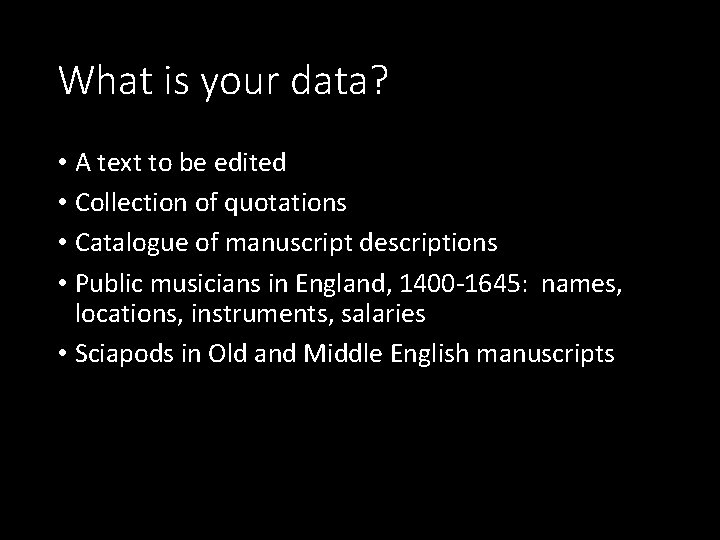 What is your data? • A text to be edited • Collection of quotations