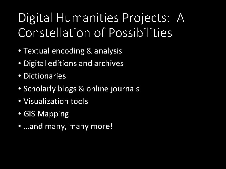 Digital Humanities Projects: A Constellation of Possibilities • Textual encoding & analysis • Digital