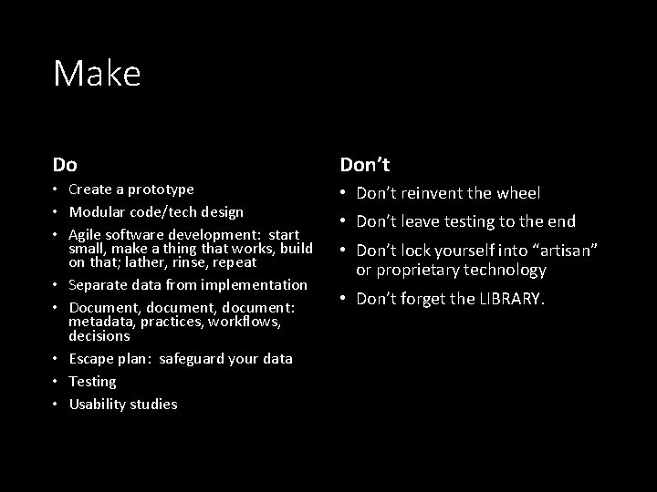 Make Do Don’t • Create a prototype • Modular code/tech design • Agile software