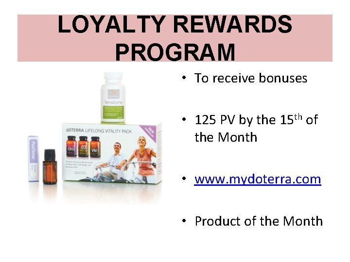 LOYALTY REWARDS PROGRAM • To receive bonuses • 125 PV by the 15 th