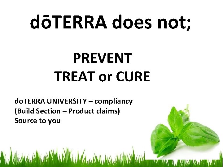 dōTERRA does not; PREVENT TREAT or CURE do. TERRA UNIVERSITY – compliancy (Build Section