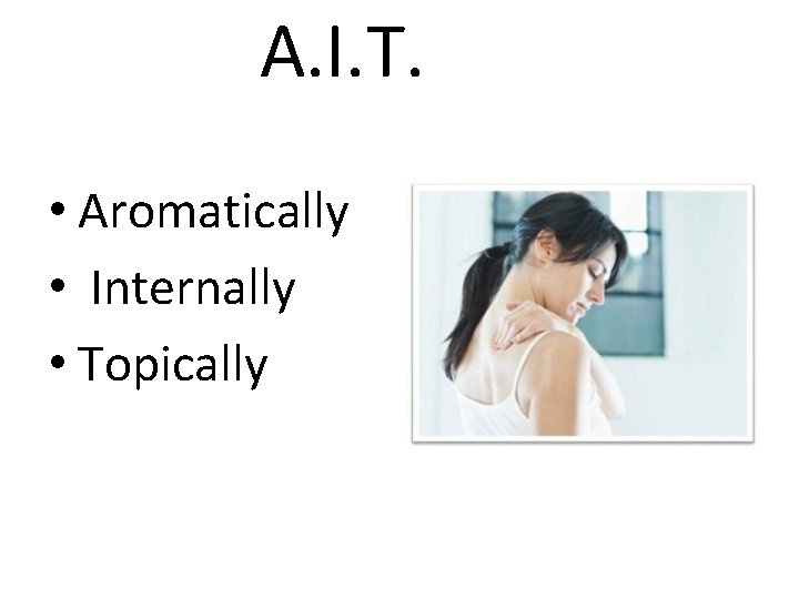 A. I. T. • Aromatically • Internally • Topically 