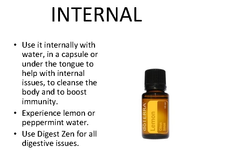 INTERNAL • Use it internally with water, in a capsule or under the tongue