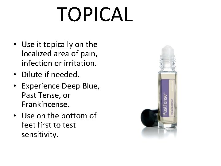TOPICAL • Use it topically on the localized area of pain, infection or irritation.
