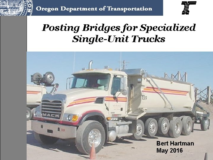Posting Bridges for Specialized Single-Unit Trucks Bert Hartman May 2016 1 