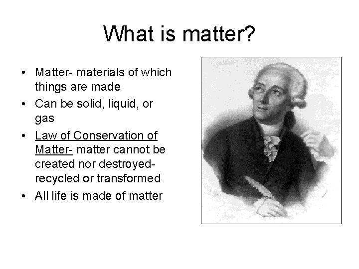 What is matter? • Matter- materials of which things are made • Can be