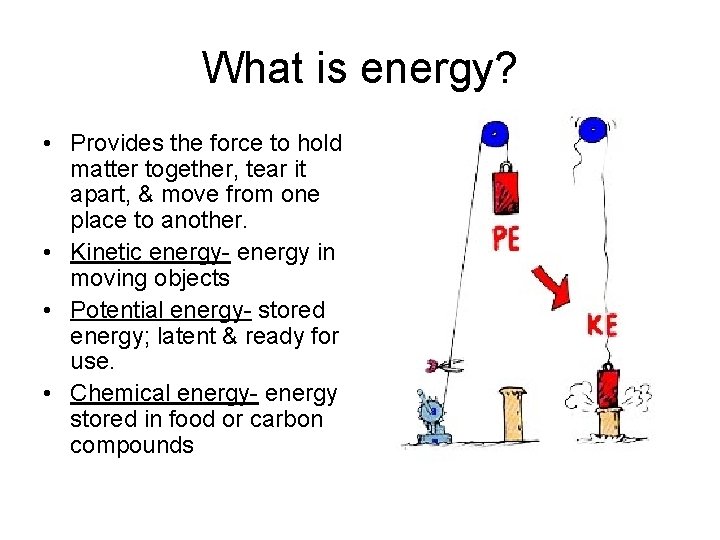 What is energy? • Provides the force to hold matter together, tear it apart,