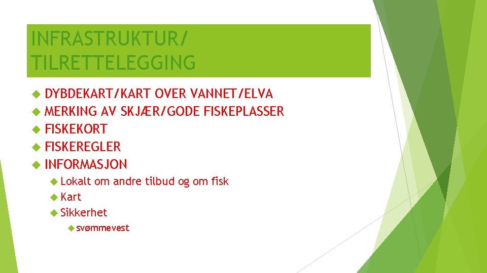 INFRASTRUKTUR/ TILRETTELEGGING DYBDEKART/KART OVER VANNET/ELVA MERKING AV SKJÆR/GODE FISKEPLASSER FISKEKORT FISKEREGLER INFORMASJON Lokalt om