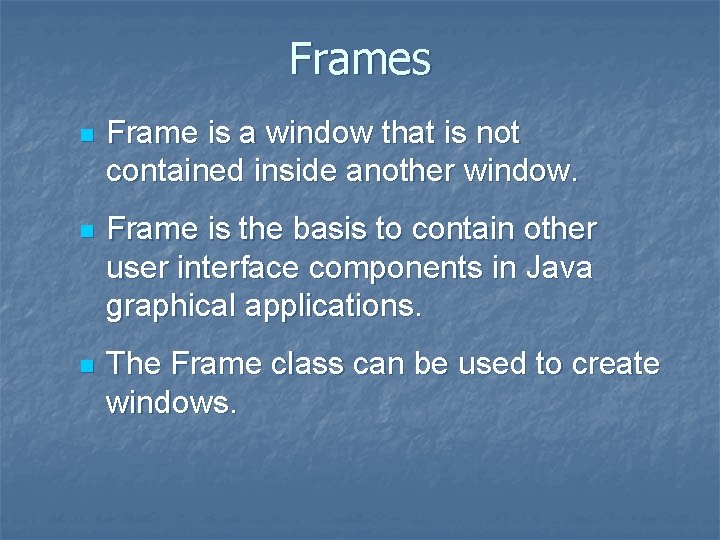 Frames n Frame is a window that is not contained inside another window. n