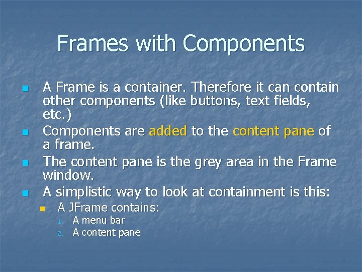 Frames with Components n n A Frame is a container. Therefore it can contain