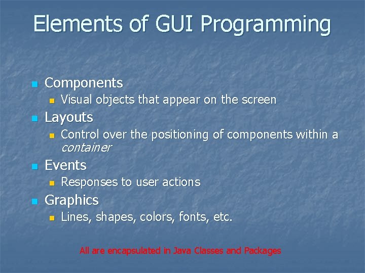 Elements of GUI Programming n Components n n Layouts n n Control over the