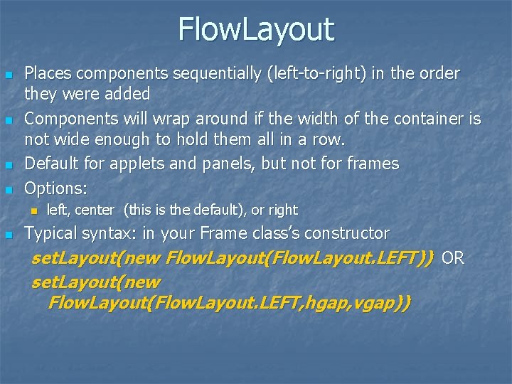 Flow. Layout n n Places components sequentially (left-to-right) in the order they were added