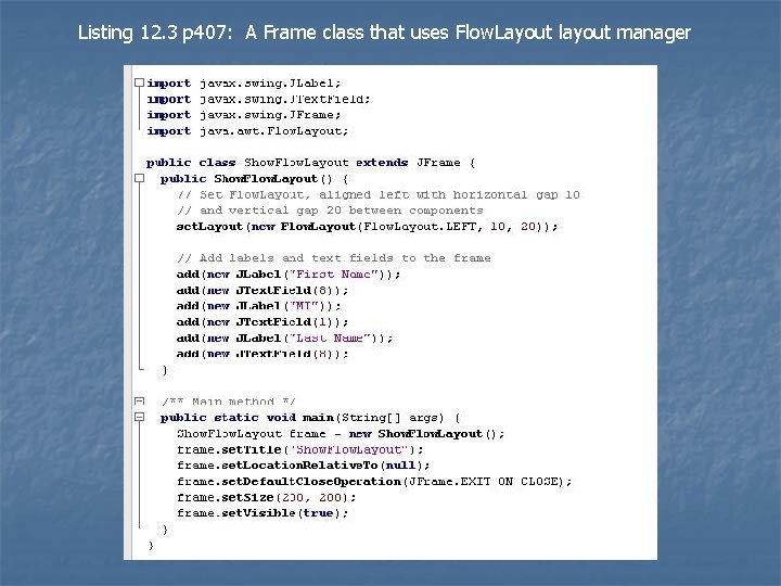 Listing 12. 3 p 407: A Frame class that uses Flow. Layout layout manager