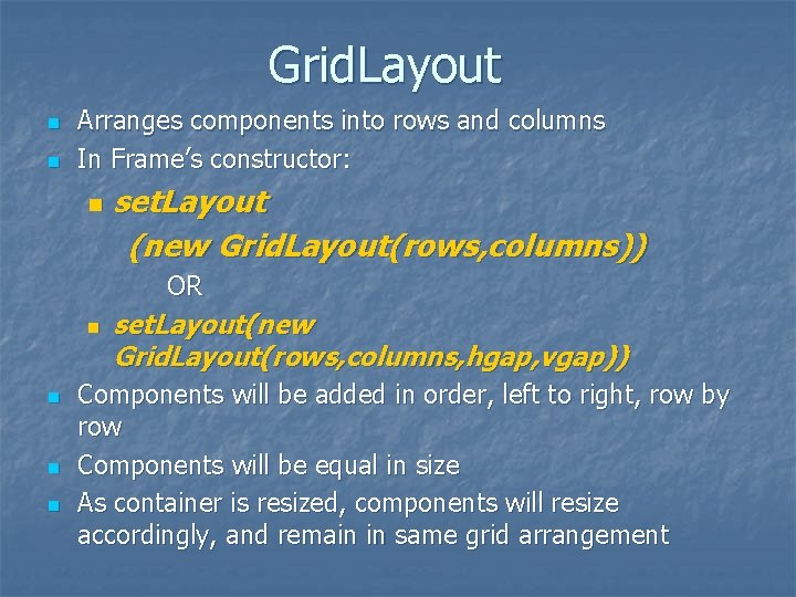 Grid. Layout n n Arranges components into rows and columns In Frame’s constructor: n