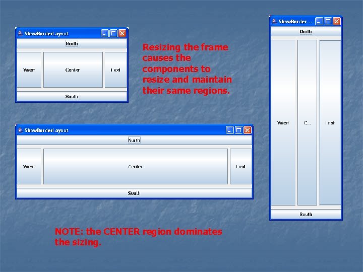 Resizing the frame causes the components to resize and maintain their same regions. NOTE: