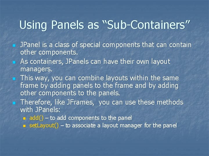 Using Panels as “Sub-Containers” n n JPanel is a class of special components that