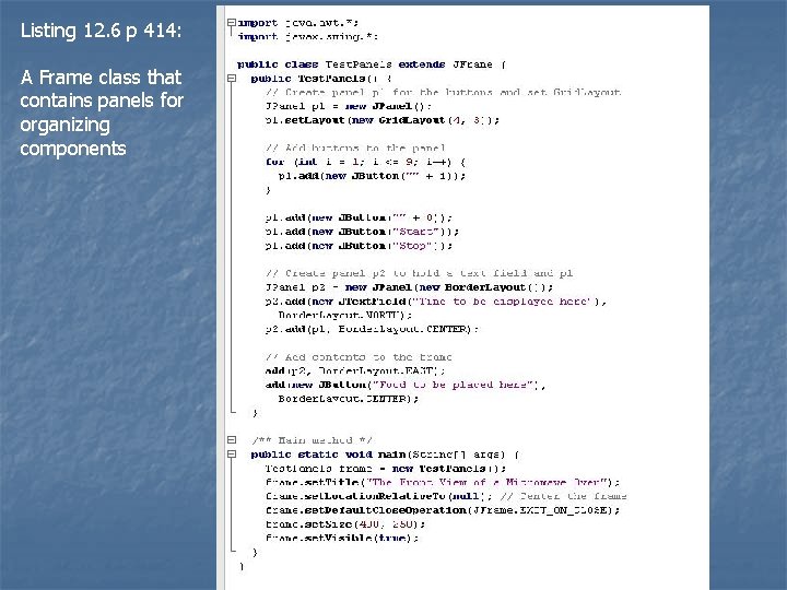 Listing 12. 6 p 414: A Frame class that contains panels for organizing components