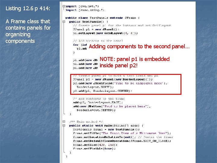 Listing 12. 6 p 414: A Frame class that contains panels for organizing components