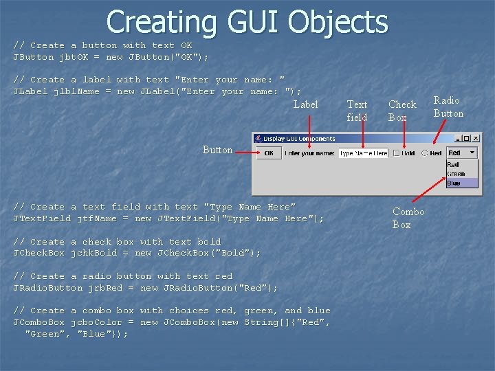 Creating GUI Objects // Create a button with text OK JButton jbt. OK =