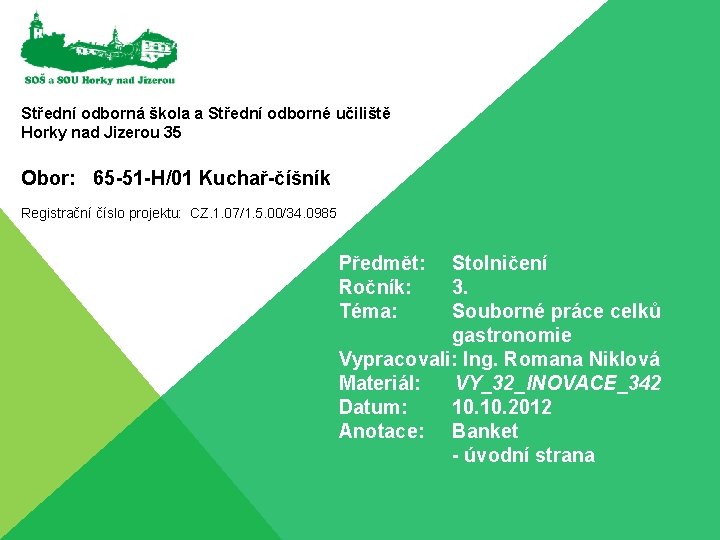 Střední odborná škola a Střední odborné učiliště Horky nad Jizerou 35 Obor: 65 -51