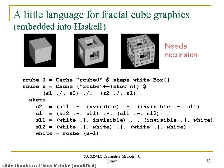 A little language for fractal cube graphics (embedded into Haskell) Needs recursion rcube 0