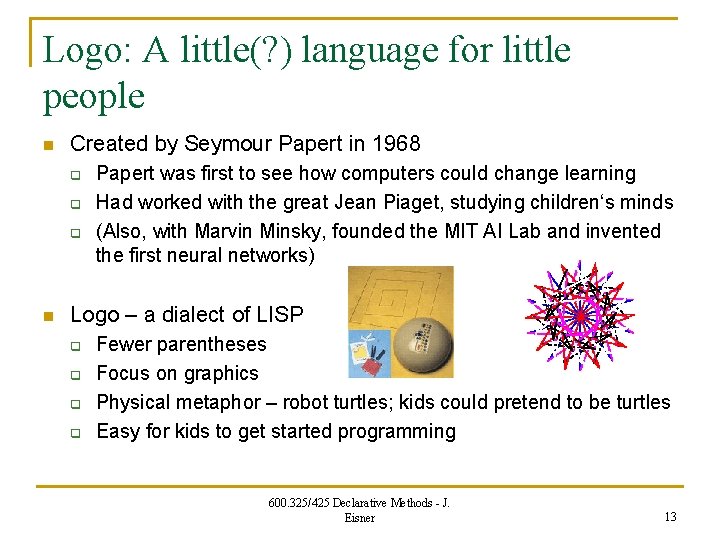 Logo: A little(? ) language for little people n Created by Seymour Papert in