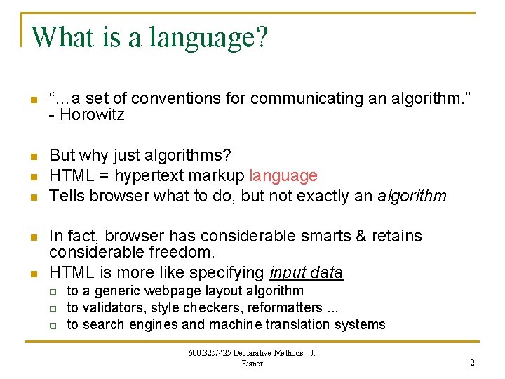 What is a language? n “…a set of conventions for communicating an algorithm. ”