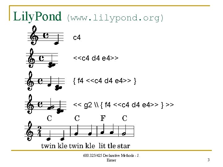Lily. Pond (www. lilypond. org) c 4 <<c 4 d 4 e 4>> {