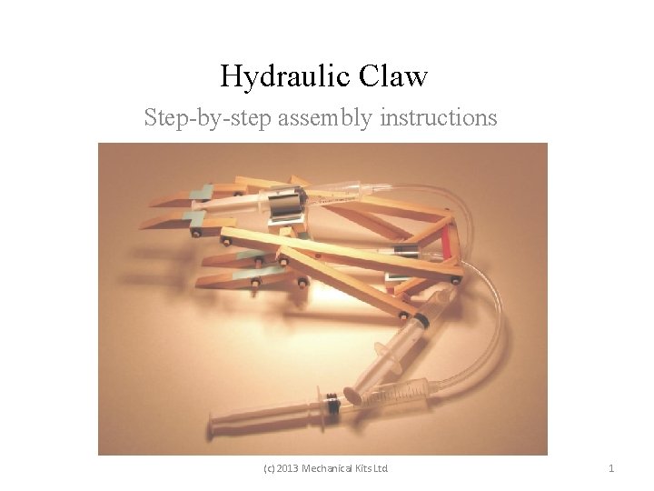 Hydraulic Claw Step-by-step assembly instructions (c) 2013 Mechanical Kits Ltd. 1 