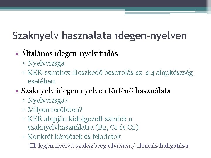 Szaknyelv használata idegen-nyelven • Általános idegen-nyelv tudás ▫ Nyelvvizsga ▫ KER-szinthez illeszkedő besorolás az