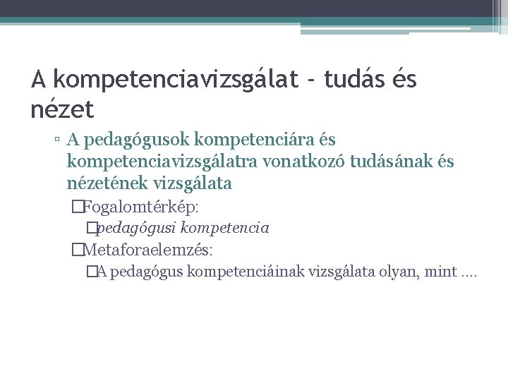 A kompetenciavizsgálat - tudás és nézet ▫ A pedagógusok kompetenciára és kompetenciavizsgálatra vonatkozó tudásának