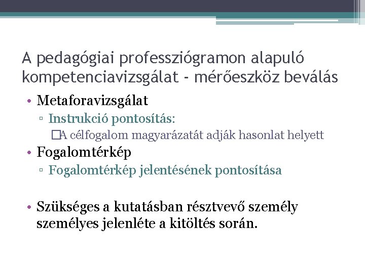 A pedagógiai professziógramon alapuló kompetenciavizsgálat - mérőeszköz beválás • Metaforavizsgálat ▫ Instrukció pontosítás: �A