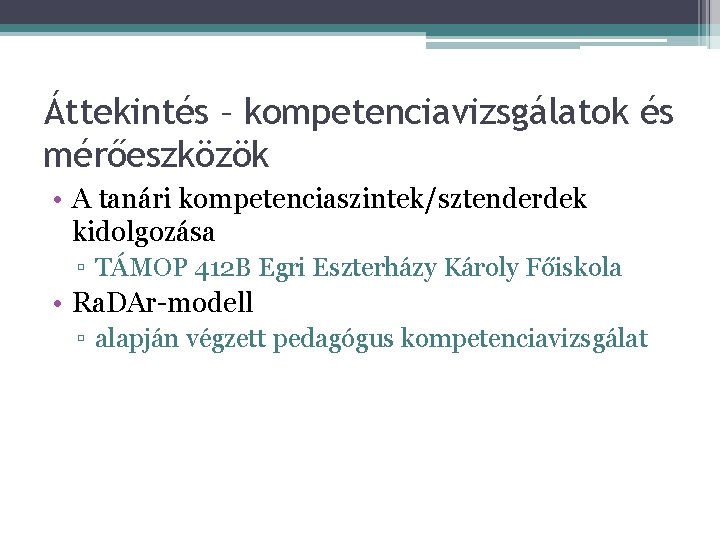 Áttekintés – kompetenciavizsgálatok és mérőeszközök • A tanári kompetenciaszintek/sztenderdek kidolgozása ▫ TÁMOP 412 B