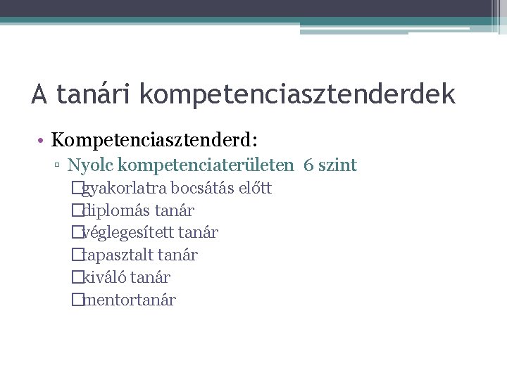 A tanári kompetenciasztenderdek • Kompetenciasztenderd: ▫ Nyolc kompetenciaterületen 6 szint �gyakorlatra bocsátás előtt �diplomás