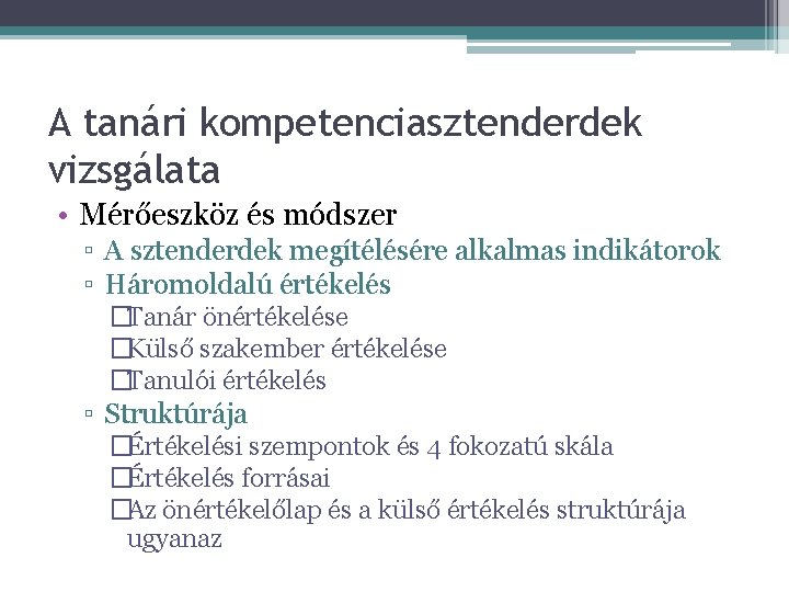 A tanári kompetenciasztenderdek vizsgálata • Mérőeszköz és módszer ▫ A sztenderdek megítélésére alkalmas indikátorok