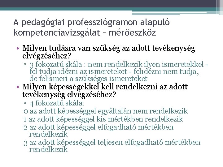 A pedagógiai professziógramon alapuló kompetenciavizsgálat – mérőeszköz • Milyen tudásra van szükség az adott