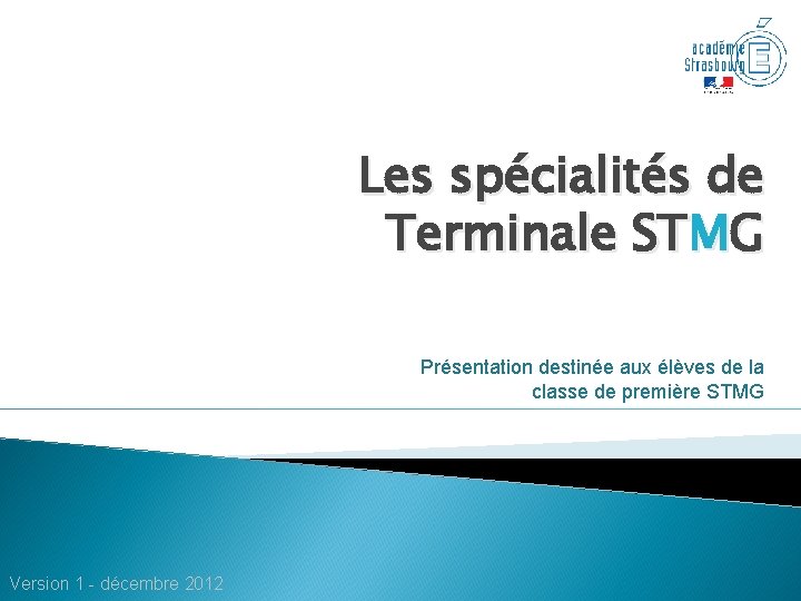 Les spécialités de Terminale STMG Présentation destinée aux élèves de la classe de première