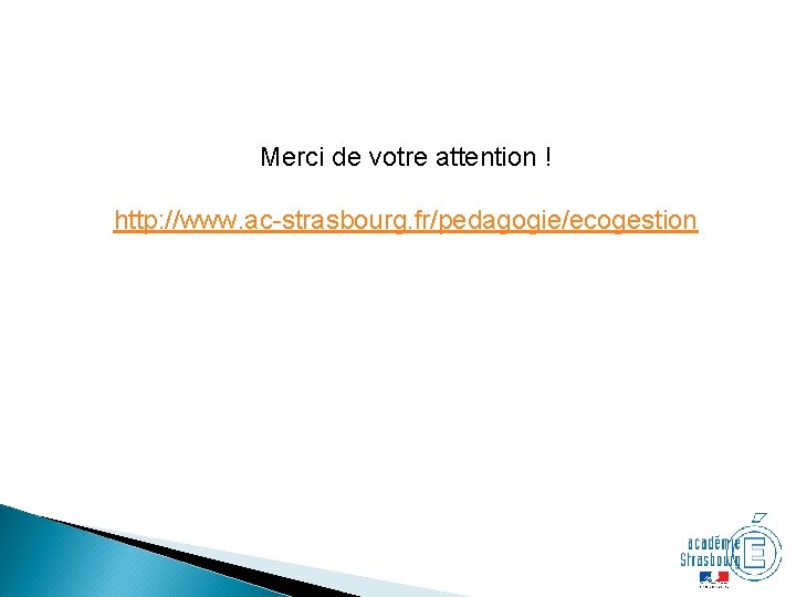 Merci de votre attention ! http: //www. ac-strasbourg. fr/pedagogie/ecogestion 